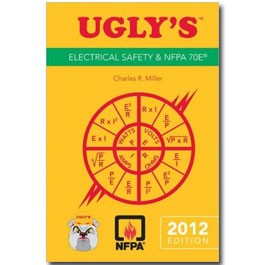 Ugly s Electrical Safety and NFPA 70E 2012 Edition - UGLY12SAFE Ugly s Electrical Safety and NFPA 70E 2012 Edition - UGLY12SAFE