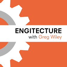 Engitecture Podcast with Greg Wiley